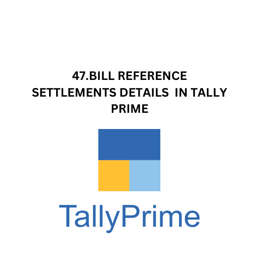 47.BILL REFERENCE SETTLEMENTS DETAILS  IN TALLY PRIME